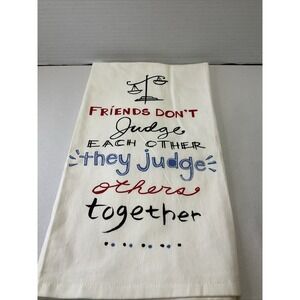 Sonoma "Friends Don't Judge Each Other They Judge Others.." 18" x 28" Dish Towel